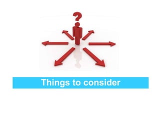 Things to consider 
