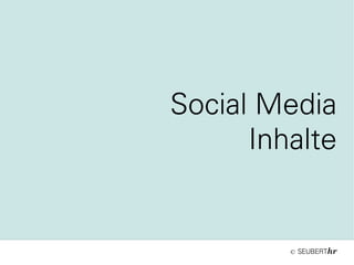 ©
Social Media
Inhalte
 