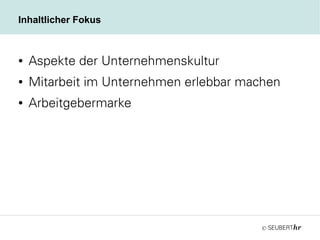 ©
Inhaltlicher Fokus
● Aspekte der Unternehmenskultur
● Mitarbeit im Unternehmen erlebbar machen
● Arbeitgebermarke
 