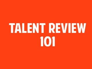 Talent Review
101
 