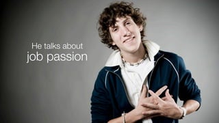 freshpigment.com

He talks about

job passion

 