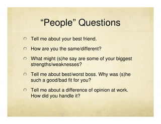 “People” Questions
Tell me about your best friend.

How are you the same/different?

What might (s)he say are some of your...