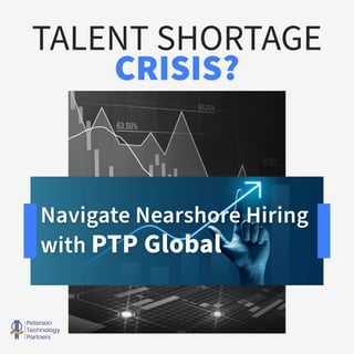 TALENT SHORTAGE
CRISIS?
Navigate Nearshore Hiring
with PTP Global
 
