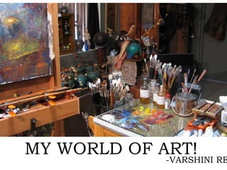 MY WORLD OF ART!
-VARSHINI RE
 