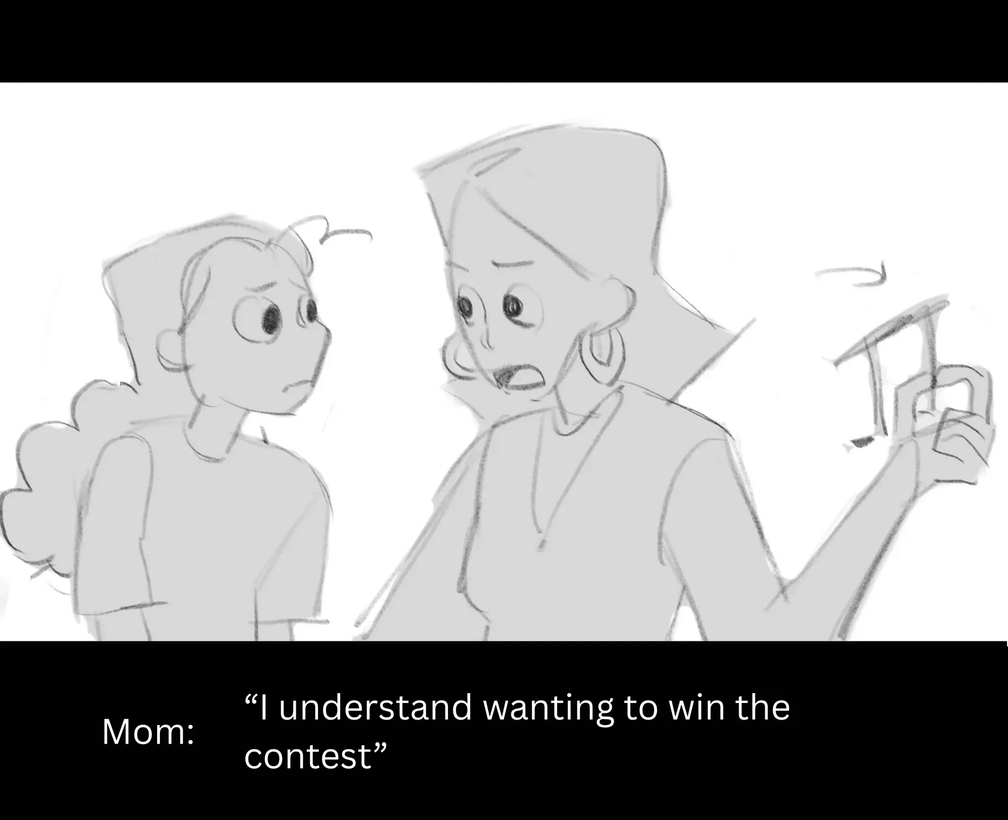 Mom:
“I understand wanting to win the
contest”
 
