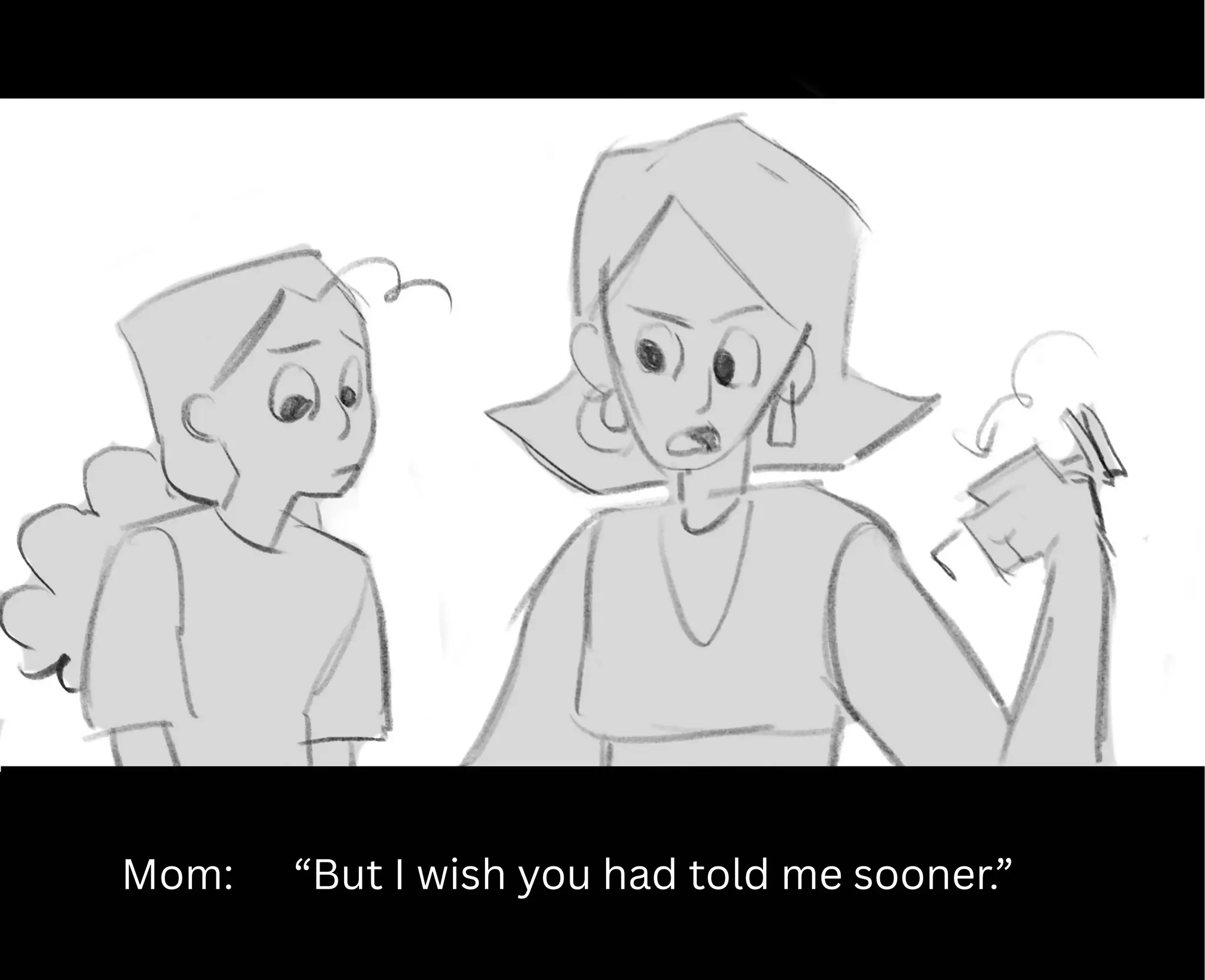 Mom: “But I wish you had told me sooner.”
 