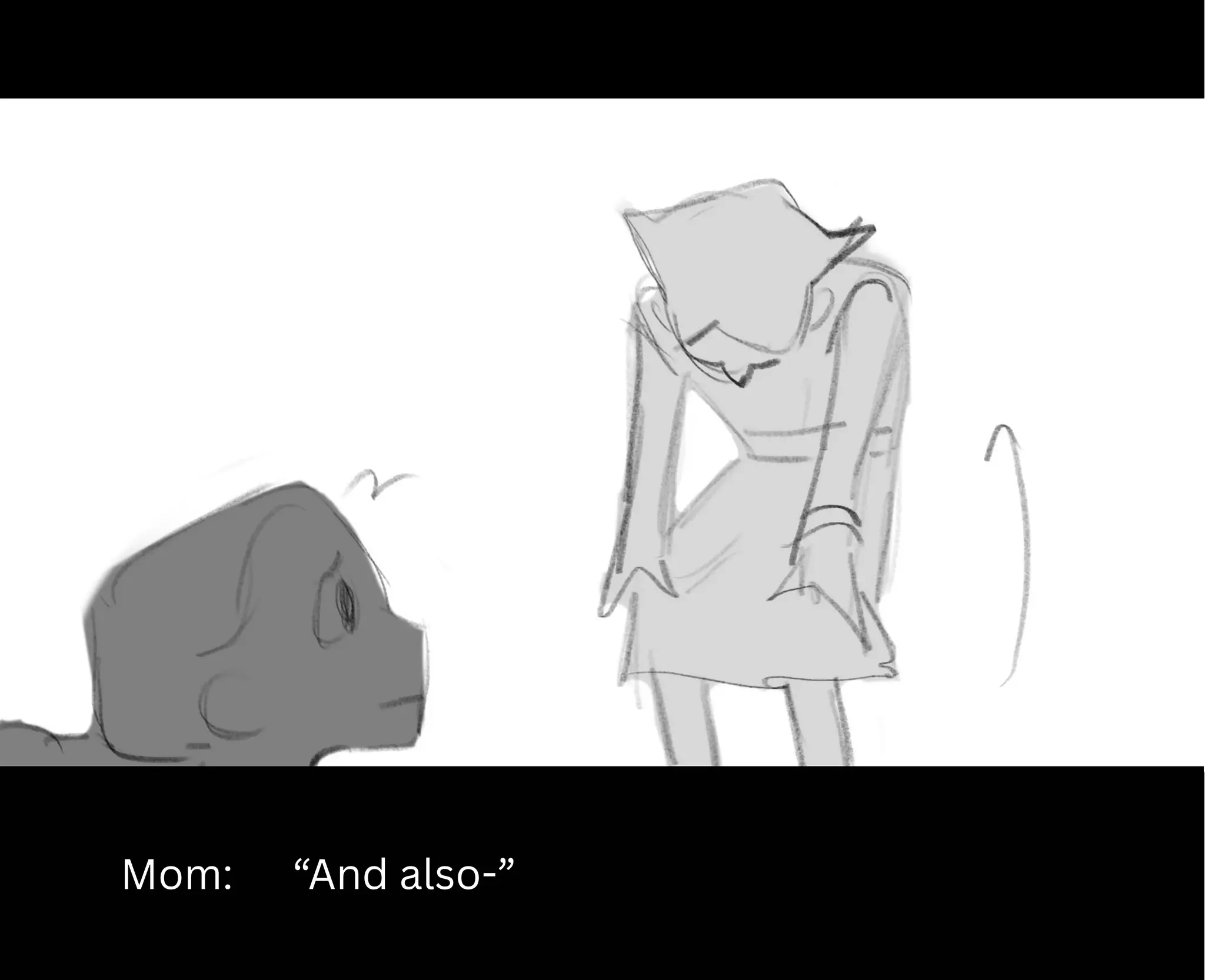 Mom: “And also-”
 