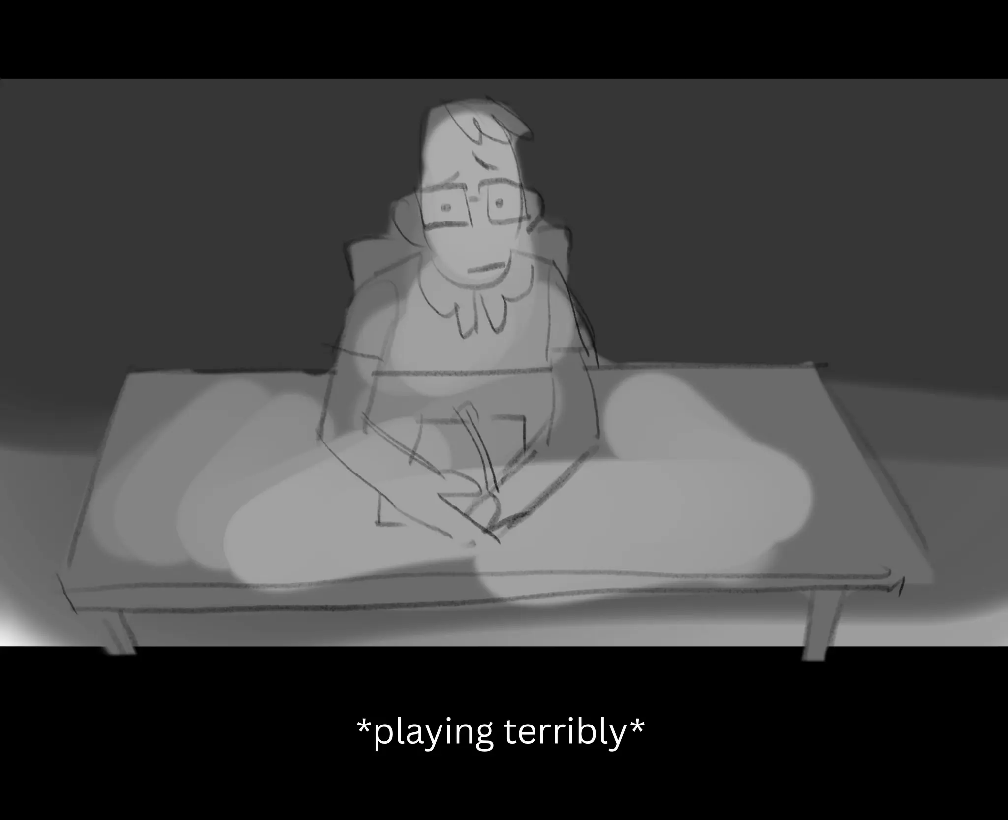 *playing terribly*
 