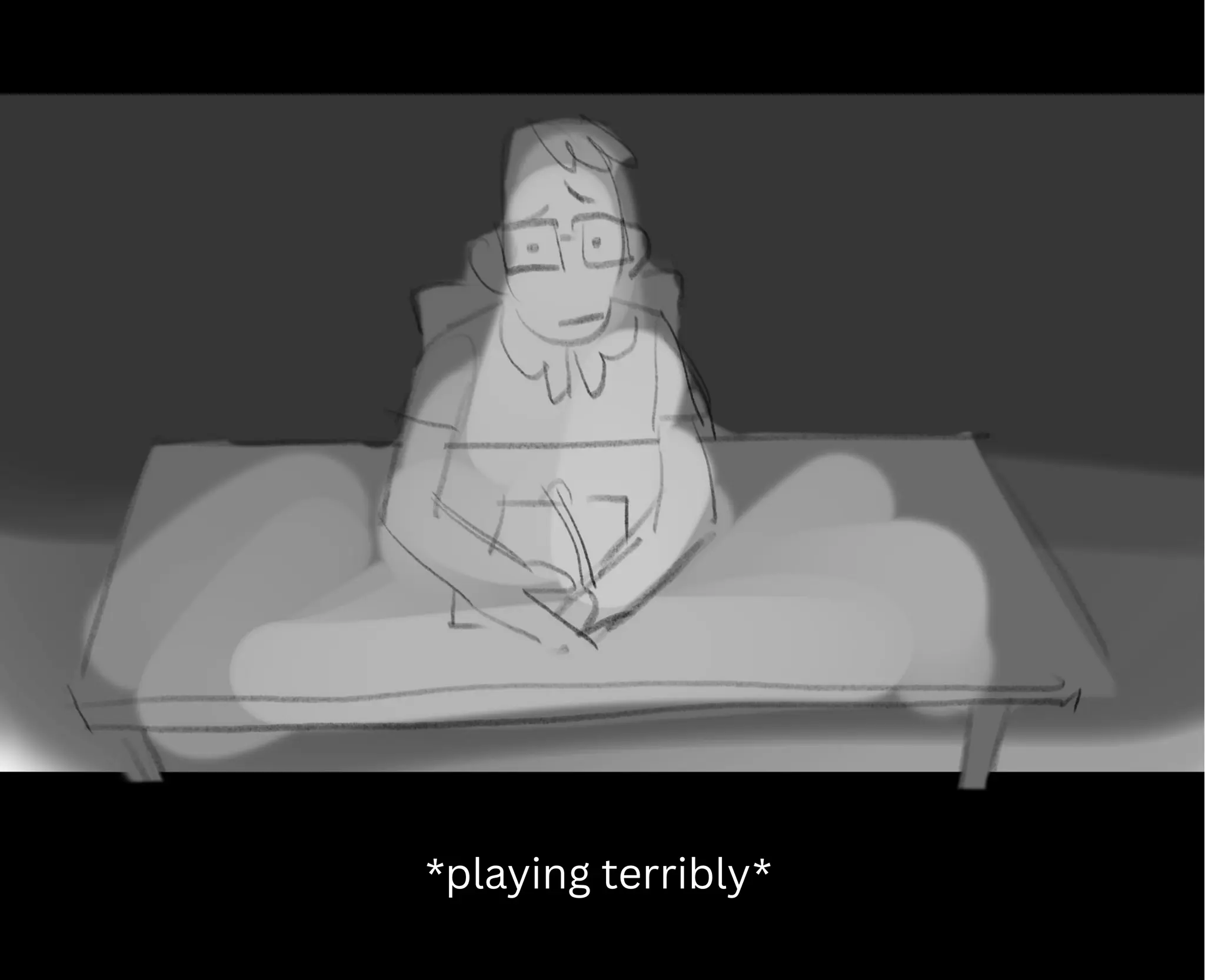 *playing terribly*
 