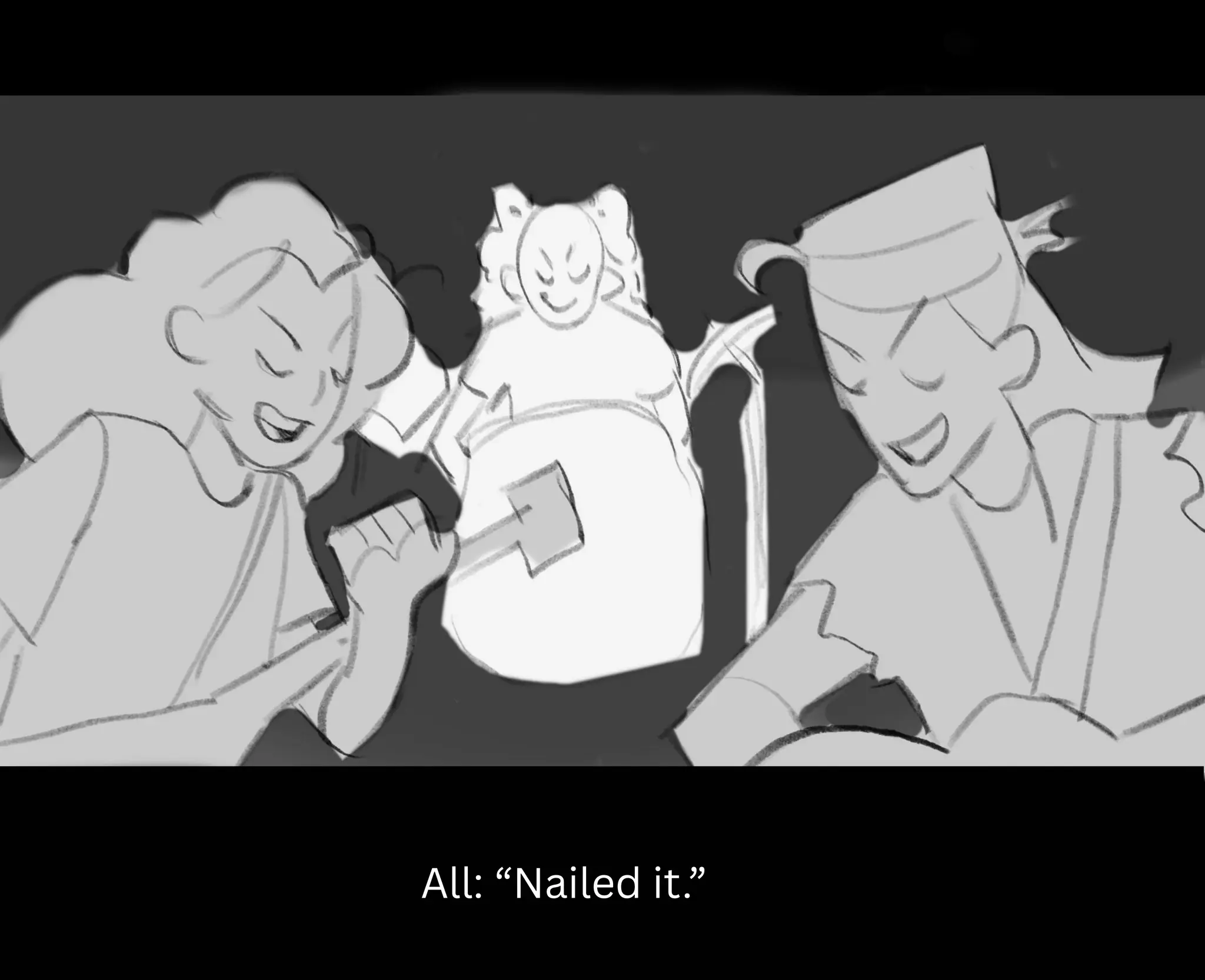 All: “Nailed it.”
 