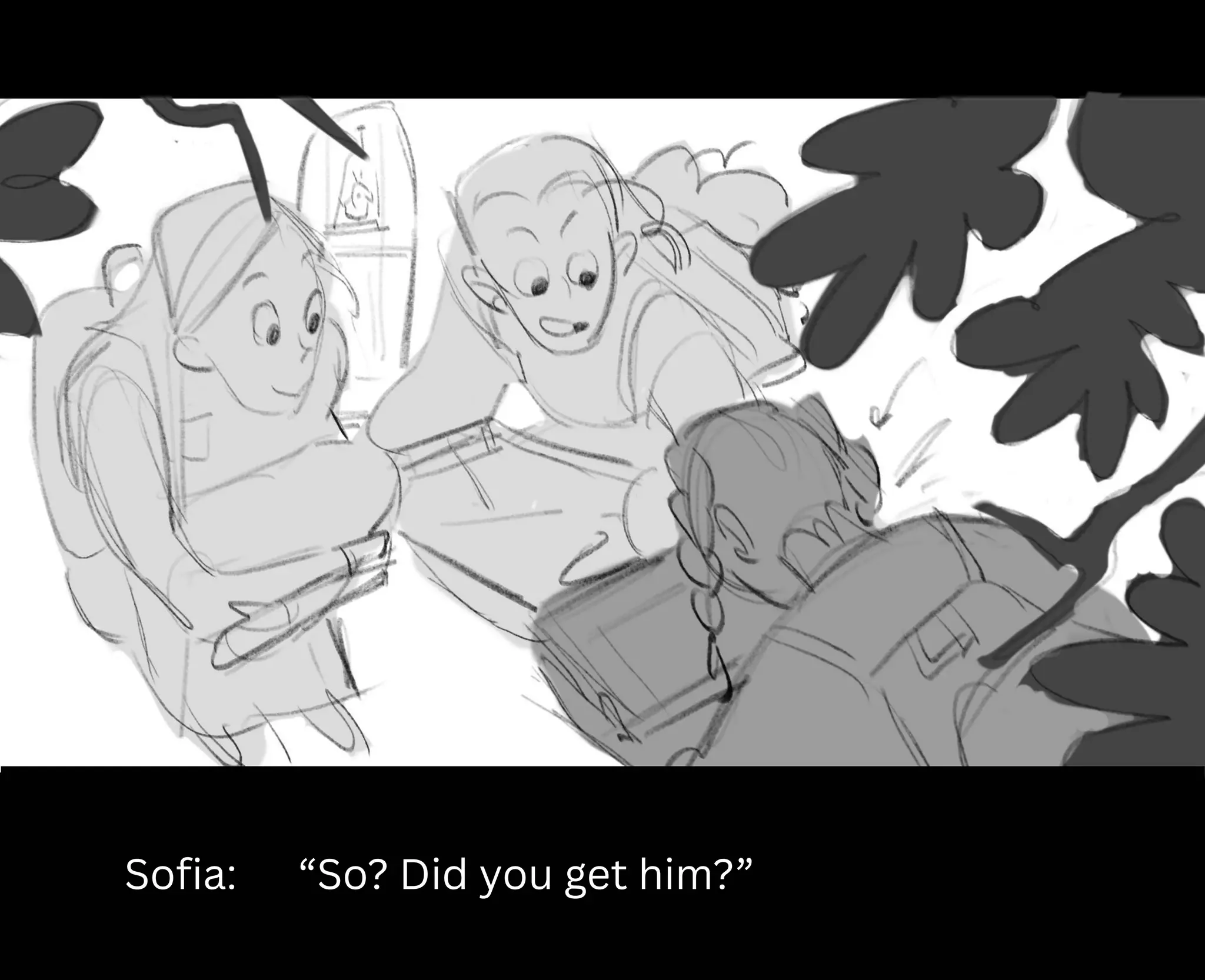 Sofia: “So? Did you get him?”
 
