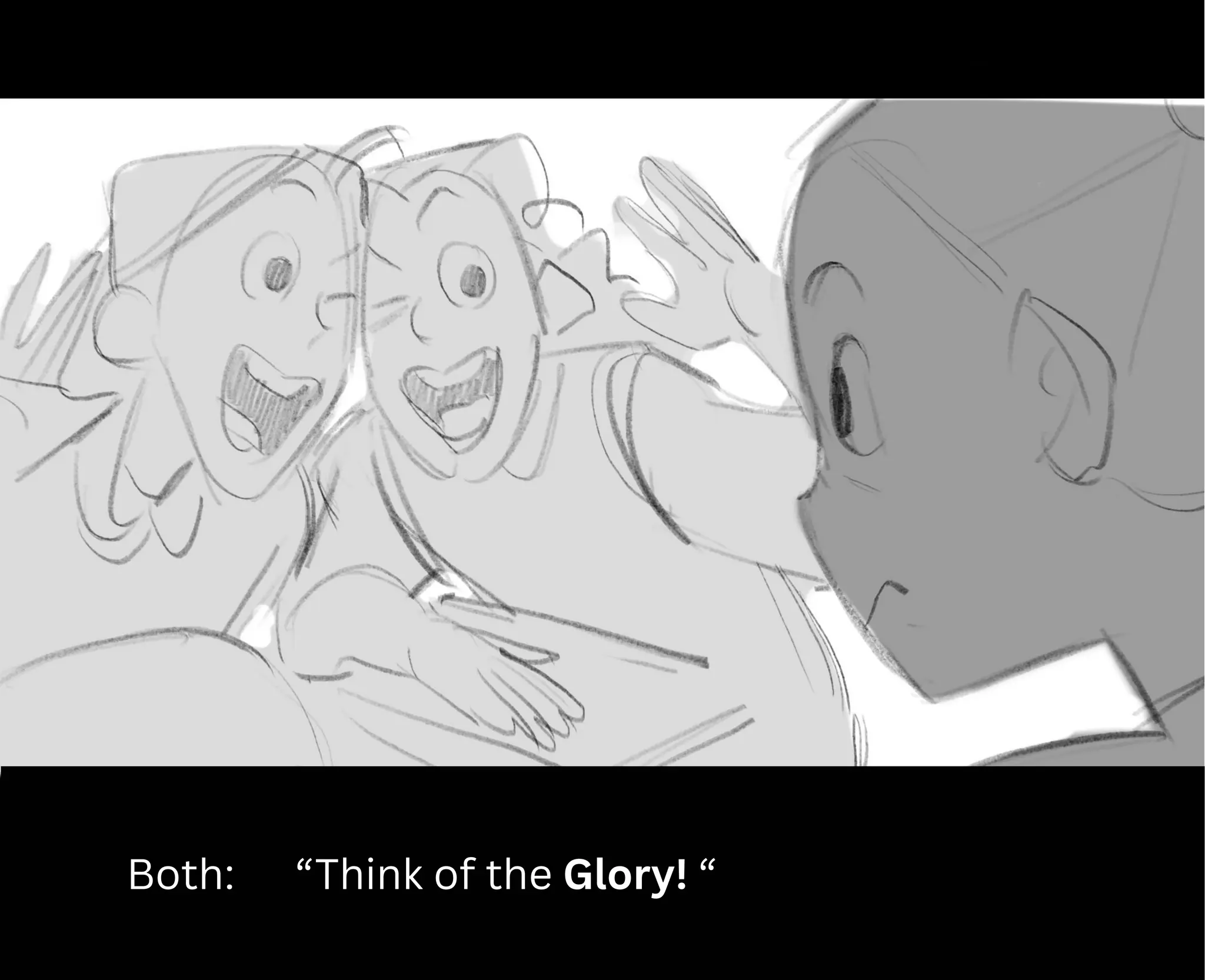 Both: “Think of the Glory! “
 