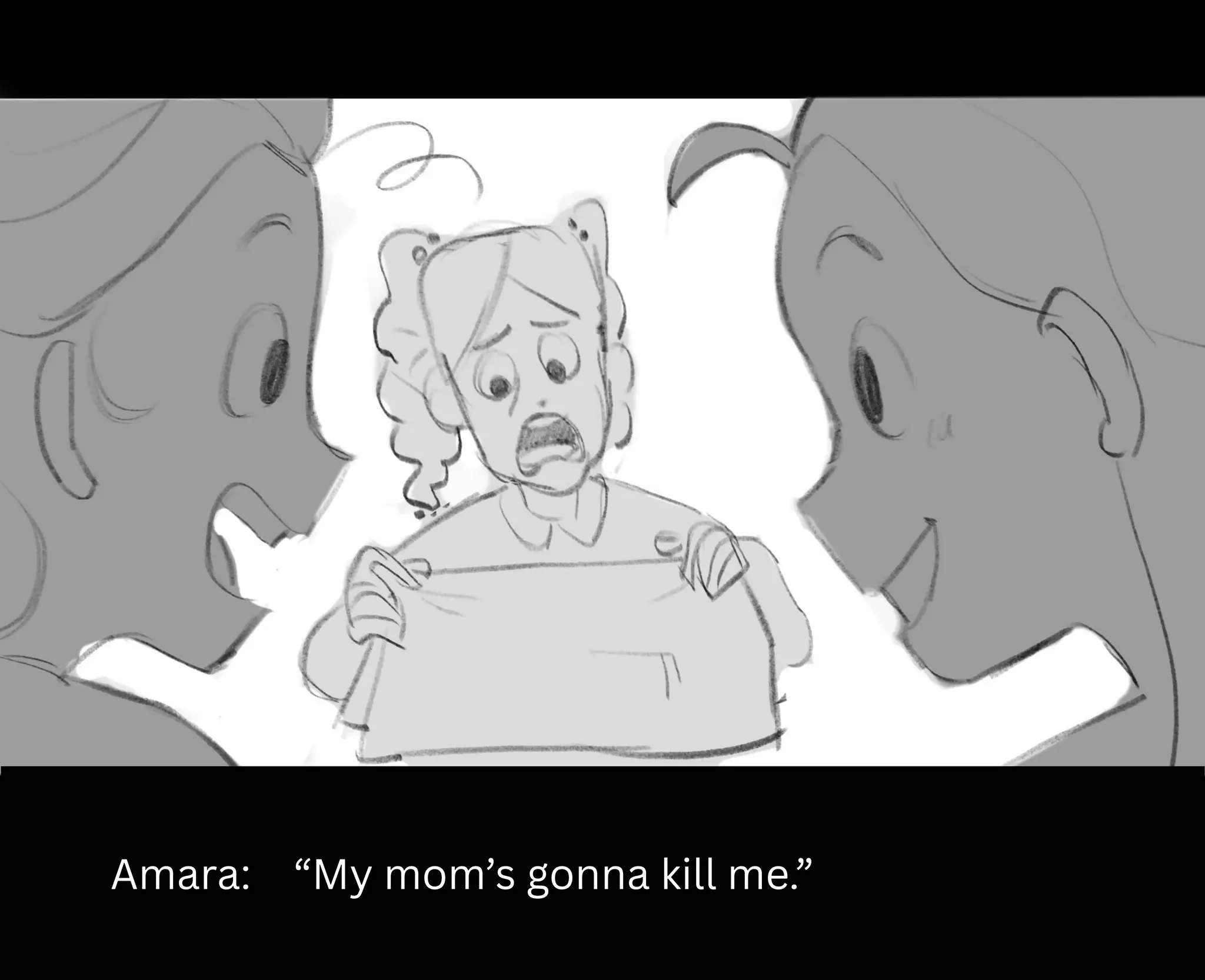 Amara: “My mom’s gonna kill me.”
 