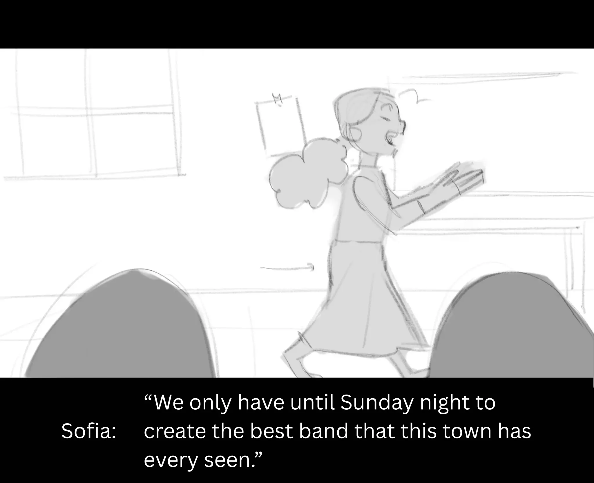 Sofia:
“We only have until Sunday night to
create the best band that this town has
every seen.”
 
