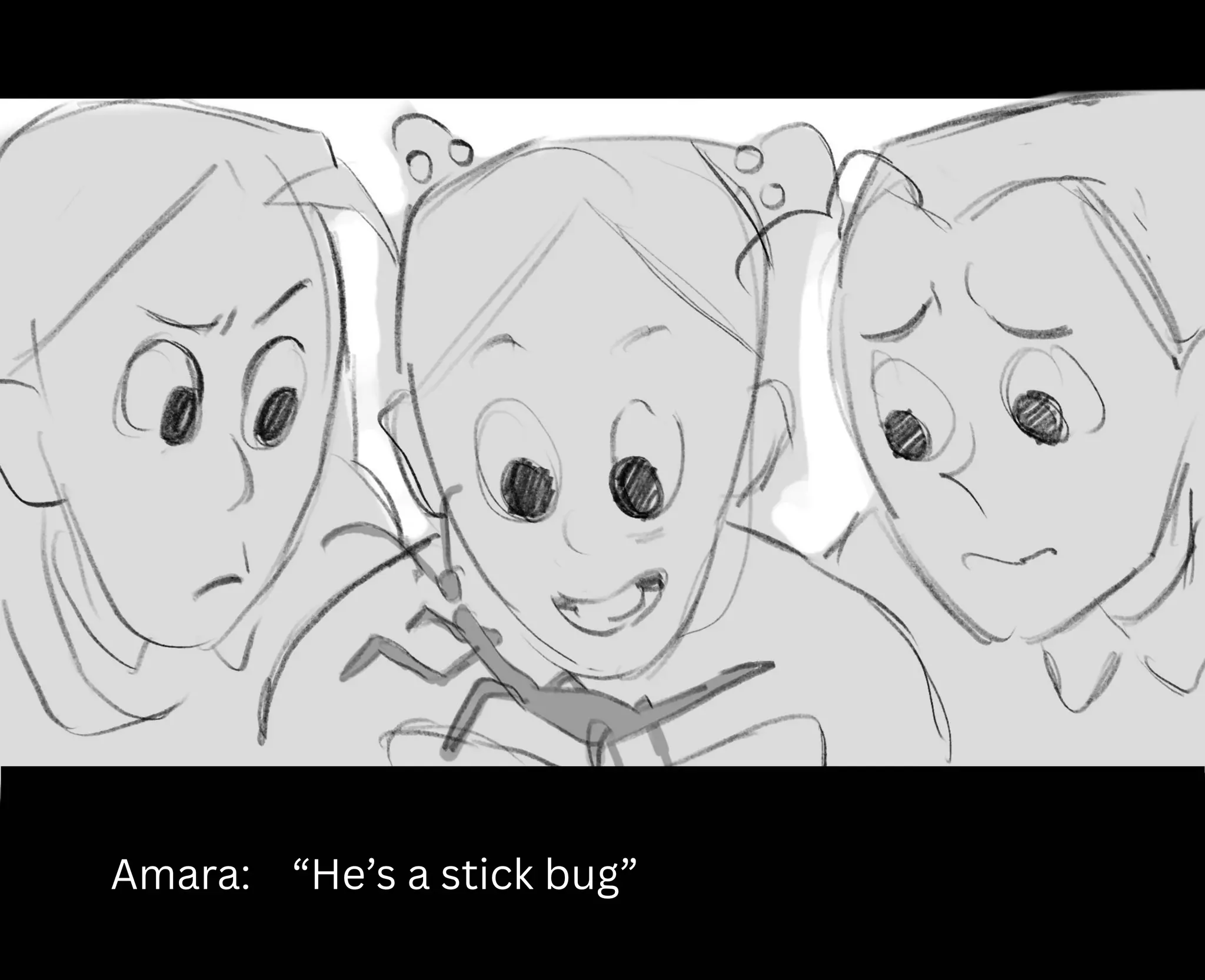 Amara: “He’s a stick bug”
 