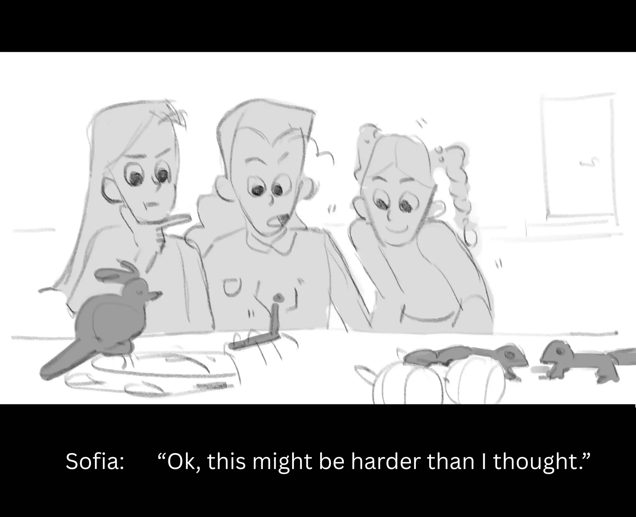 Sofia: “Ok, this might be harder than I thought.”
 