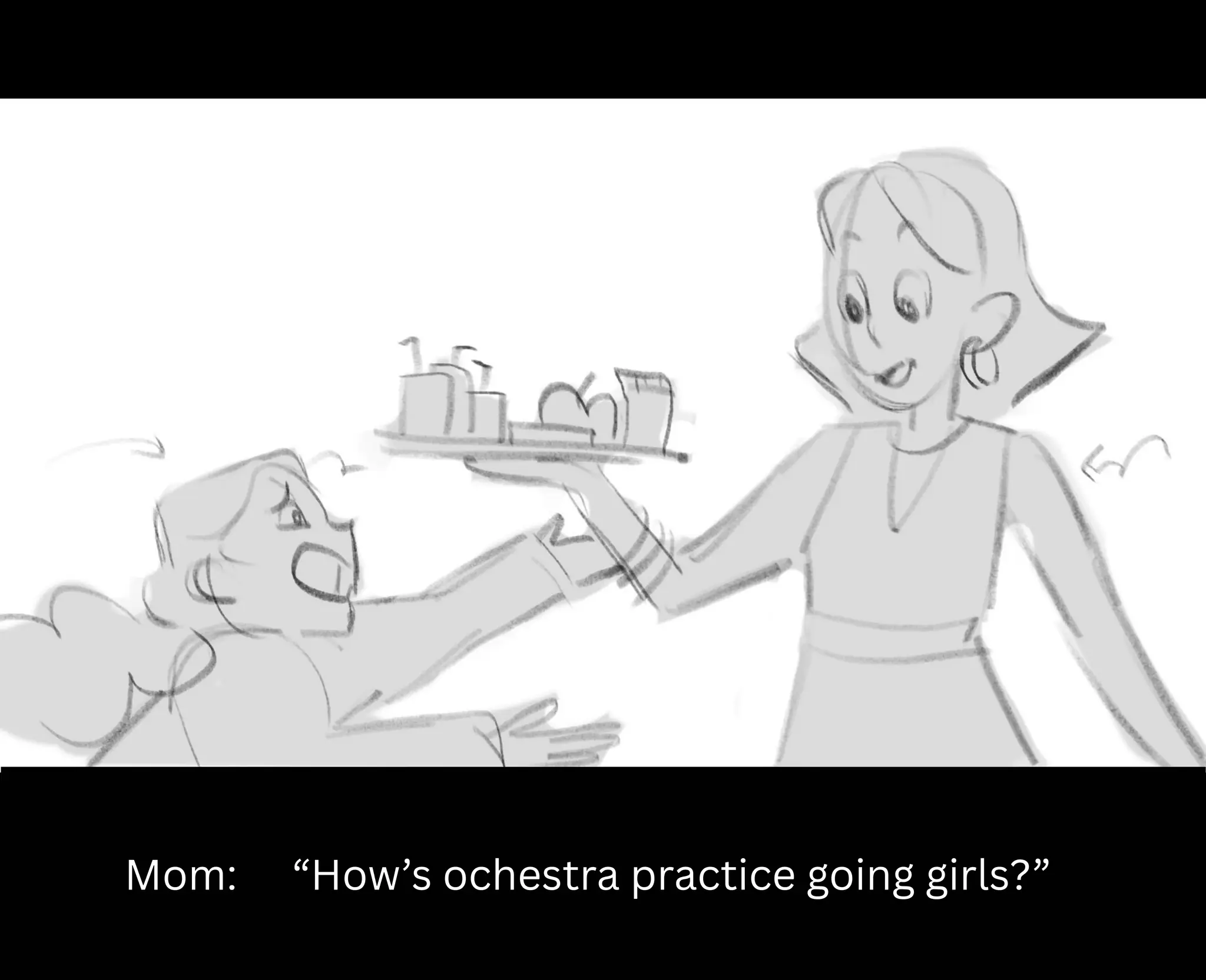 Mom: “How’s ochestra practice going girls?”
 