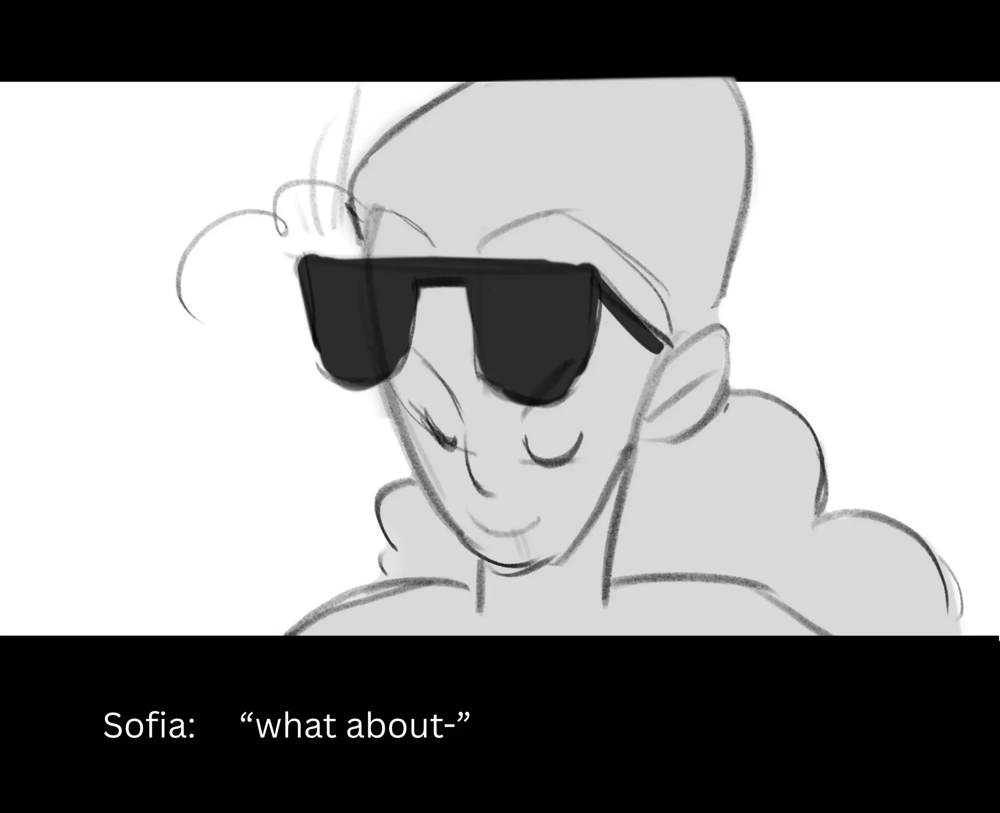 Sofia: “what about-”
 