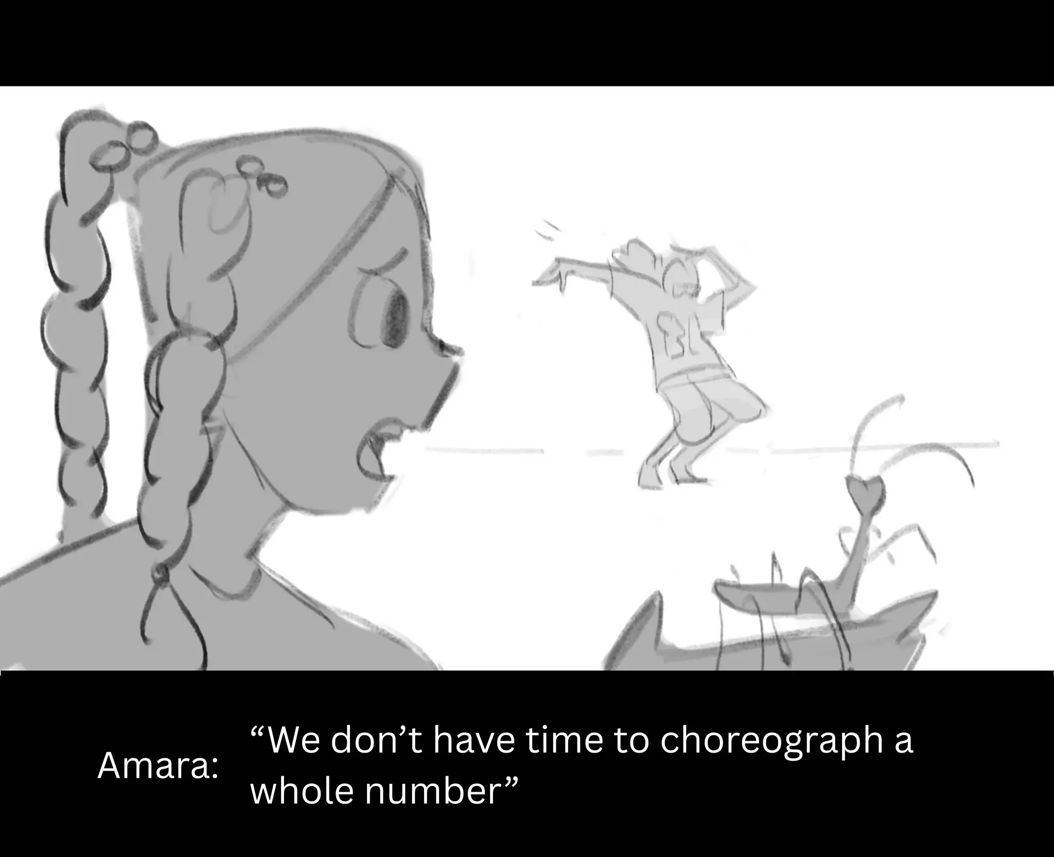 Amara:
“We don’t have time to choreograph a
whole number”
 