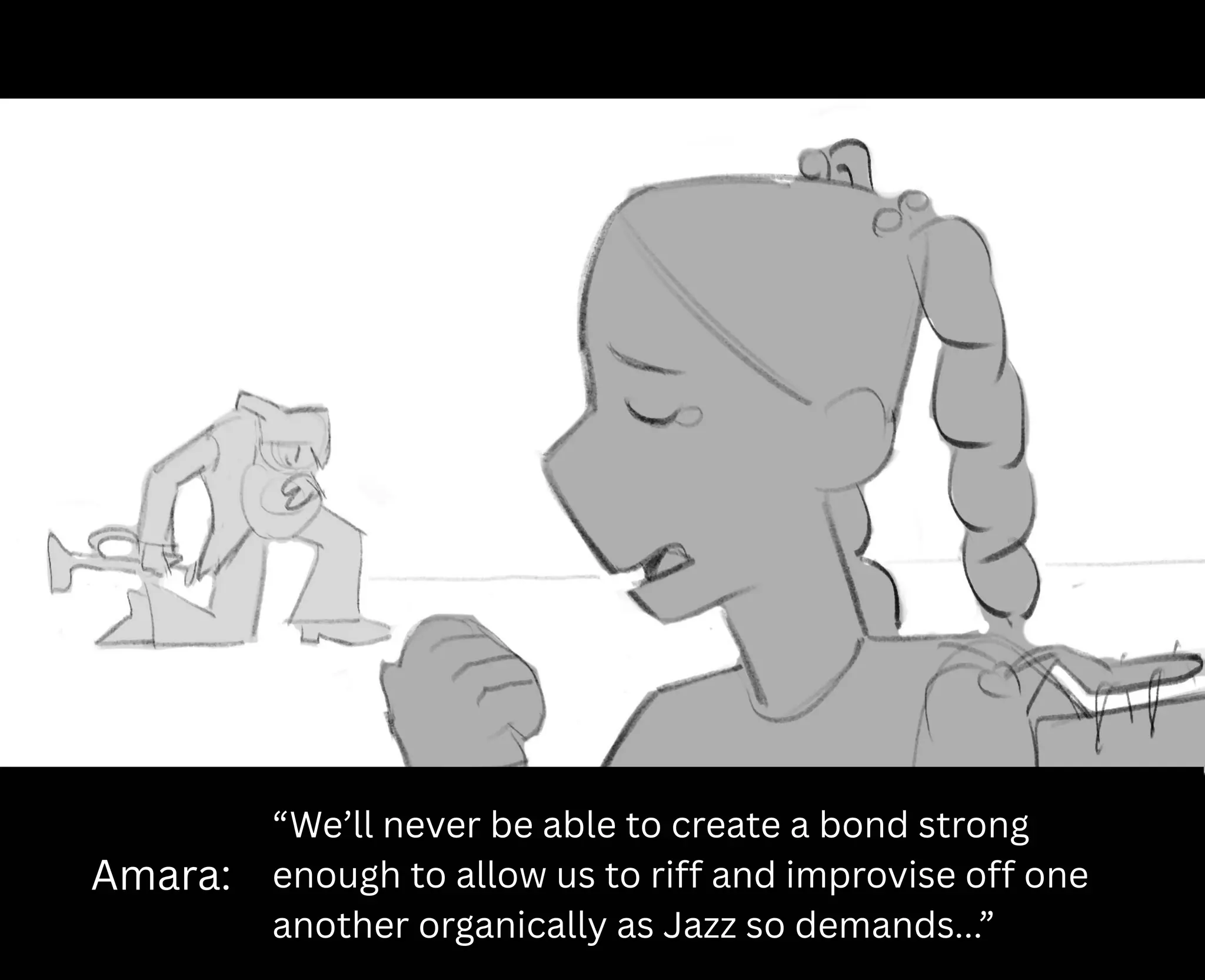 Amara:
“We’ll never be able to create a bond strong
enough to allow us to riff and improvise off one
another organically as Jazz so demands...”
 
