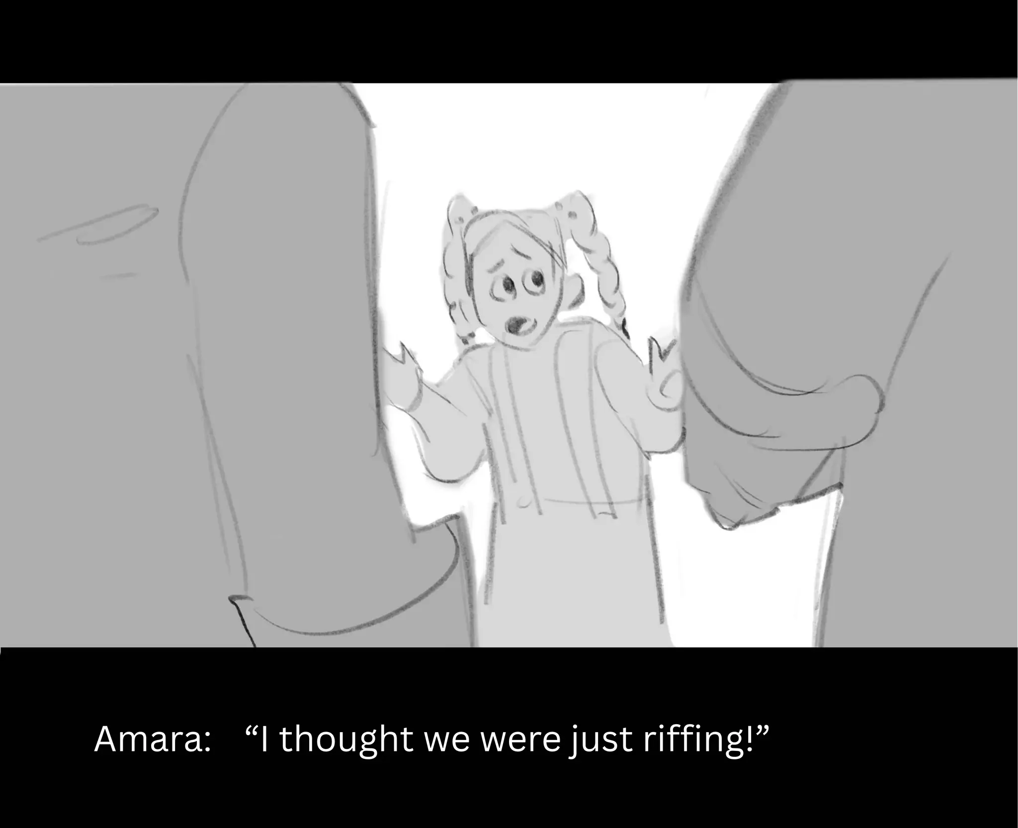Amara: “I thought we were just riffing!”
 