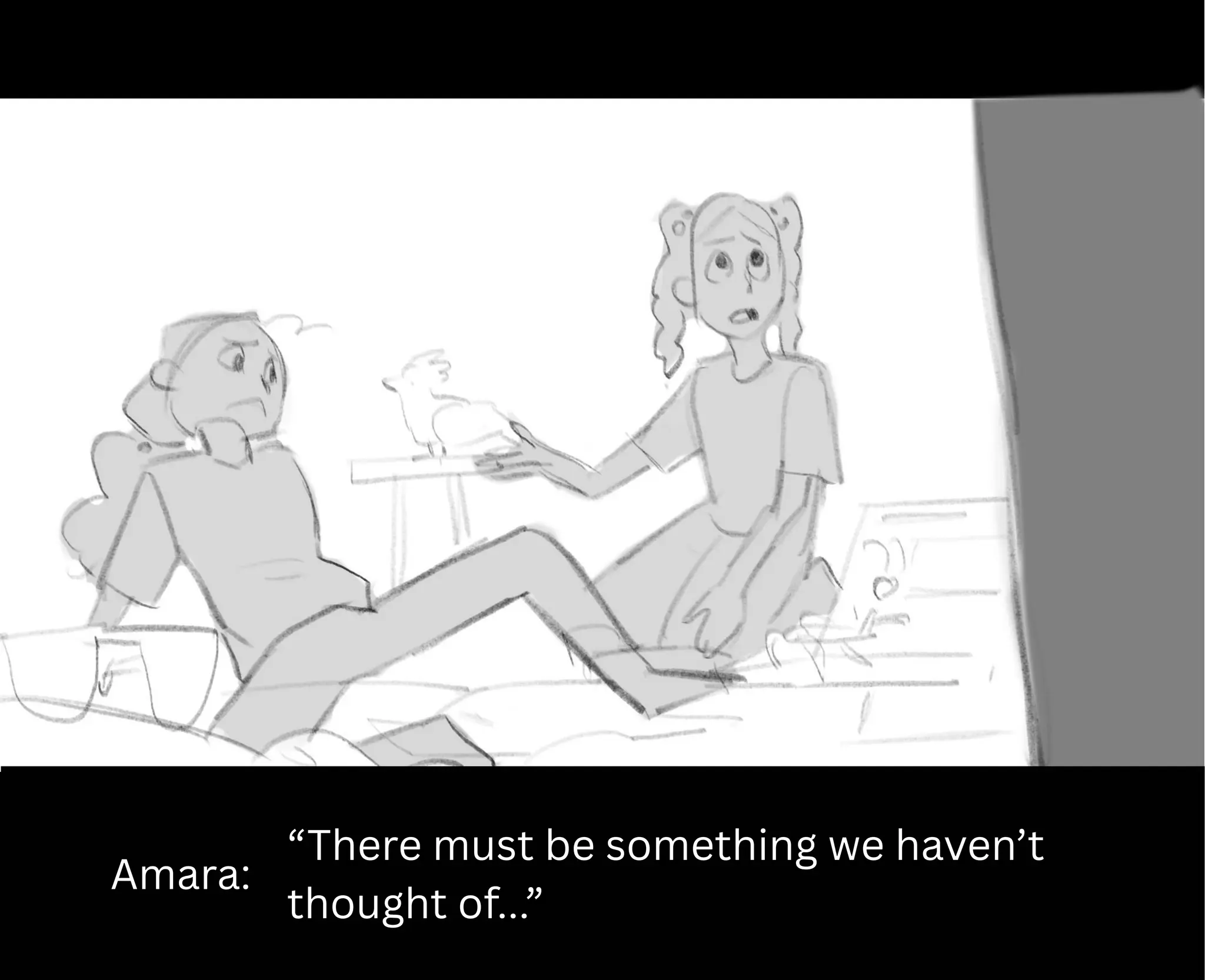 Amara:
“There must be something we haven’t
thought of...”
 