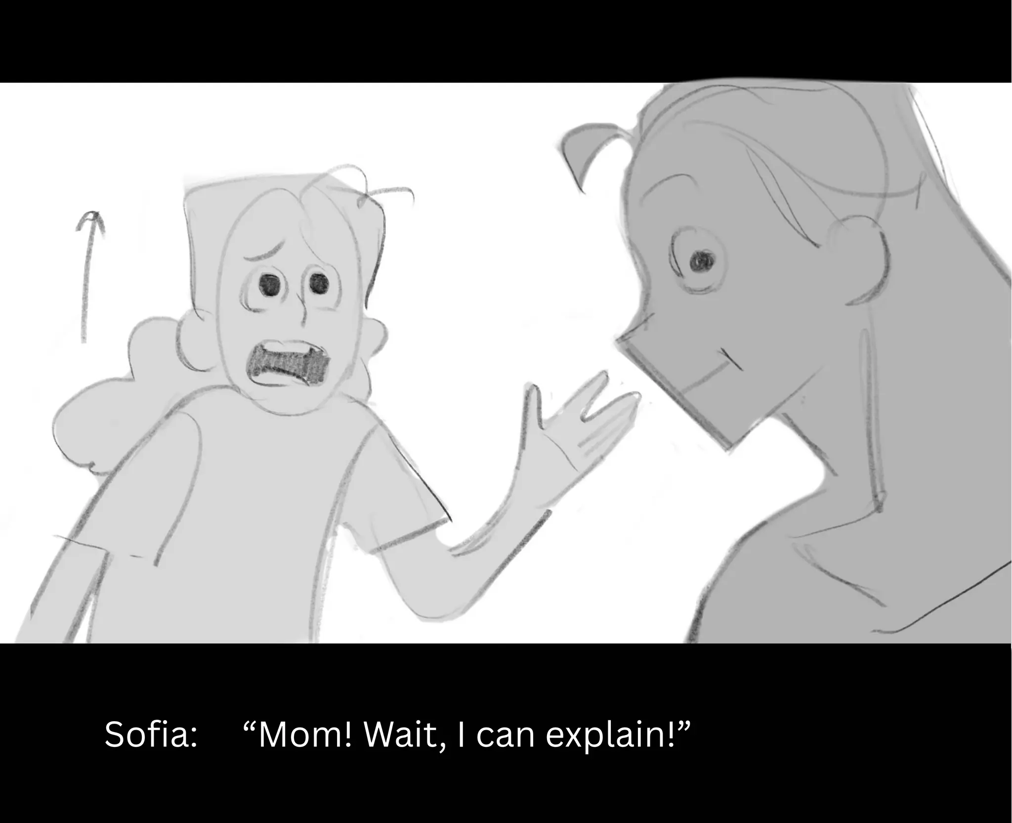 Sofia: “Mom! Wait, I can explain!”
 