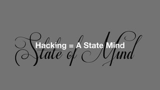 Hacking = A State Mind
 