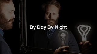 By Day By Night
 