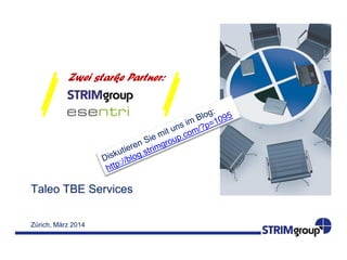 Zwei starke Partner:

Taleo TBE Services
Zürich, März 2014

 