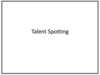 Talent Spotting
 