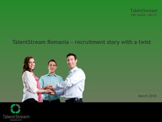 TalentStream Romania  –  recruitment story with a twist March 2010 