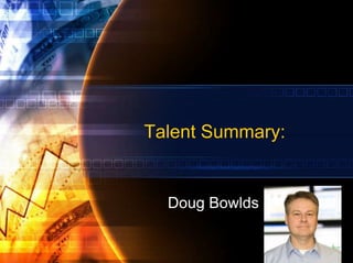 Talent Summary: Doug Bowlds 
