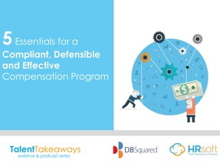 TalentTakeaways
webinar & podcast series
5Essentials for a
Compliant, Defensible
and Effective
Compensation Program
 