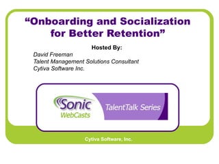 “ Onboarding and Socialization for Better Retention” Hosted By:   David Freeman Talent Management Solutions Consultant Cytiva Software Inc.   