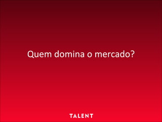 Quem domina o mercado? 
