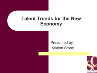 Talent Trends for the New Economy Presented by  Marion Stone 