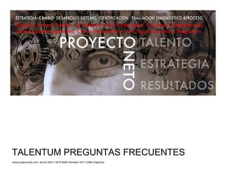 TALENTUM PREGUNTAS FRECUENTES
www.projectoneto.com phone 54911 5515 8080 Arenales 1631 CABA Argentina
 