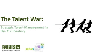 The Talent War:
Strategic Talent Management in
the 21st Century
 