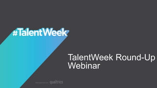 TalentWeek Round-Up
Webinar
 