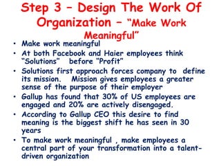 Step 3 – Design The Work Of
Organization – “Make Work
Meaningful”
• Make work meaningful
• At both Facebook and Haier empl...