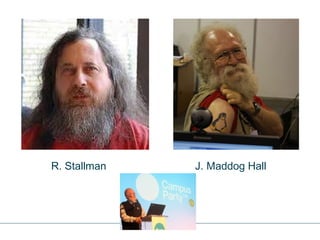 R. Stallman J. Maddog Hall 