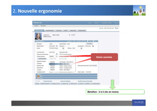 2. Nouvelle ergonomie




                                Saisie assistée




                        Bénéfice : 2 à 5 clic en moins




                                                         7
 