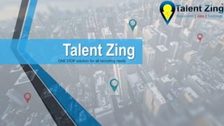 Talent ZingONE STOP solution for all recruiting needs
 
