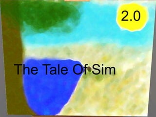 2.0 The Tale Of Sim 