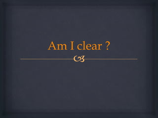 
Am I clear ?
 