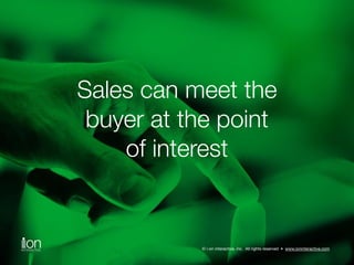 Better sales and 
marketing alignment 
© i-on interactive, inc. All rights reserved • www.ioninteractive.com 
 