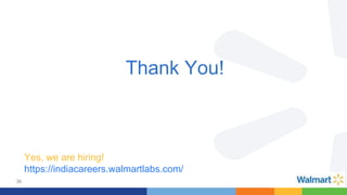 36
Thank You!
Yes, we are hiring!
https://indiacareers.walmartlabs.com/
 