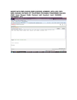 INSERT INTO EMPLEADOS (EMPLEADOSID, NOMBRE, APELLIDO, DIR1,
DIR2, CIUDAD, ESTADO, CP, TELEFONO, FECHAING, POSICIONID) VALUES
('022', 'Jose', 'Duque', 'Calle', 'Carrera', 'cali', 'inactivo', 'Jum', '2323456',
'22/10/2003', '07')
 