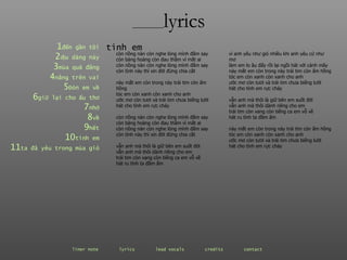 ________ lyrics ________ lyrics 1 đến  gần   tôi 2 dịu  dàng   này 3 mùa  quả   đắng 4 nắng  trên   vai 5 Đón  em   về 6 giữ  lại   cho   ấu   thơ 7 nhớ 8 về 9 hết 10 tình  em 11 ta  đã   yêu   trong   mùa   gió còn nồng nàn còn nghe lòng mình đắm say còn bàng hoàng còn đau thầm vì mắt ai còn nồng nàn còn nghe lòng mình đắm say còn tình này thì xin đời đừng chia cắt này mắt em còn trong này trái tim còn ấm hồng tóc em còn xanh còn xanh cho anh ước mơ còn tươi và trái tim chưa biếng lười hát cho tình em rực cháy còn nồng nàn còn nghe lòng mình đắm say còn bàng hoàng còn đau thầm vì mắt ai còn nồng nàn còn nghe lòng mình đắm say còn tình này thì xin đời đừng chia cắt vẫn anh mà thôi là giữ bên em suốt đời vẫn anh mà thôi dành riêng cho em trái tim còn vang còn tiếng ca em vỗ về hát ru tình ta đầm ấm tình em vì anh yêu như gió nhiều khi anh yêu cứ như mơ làm em lo âu đấy rồi lại ngồi hát với cánh mây này mắt em còn trong này trái tim còn ấm hồng tóc em còn xanh còn xanh cho anh ước mơ còn tươi và trái tim chưa biếng lười hát cho tình em rực cháy vẫn anh mà thôi là giữ bên em suốt đời vẫn anh mà thôi dành riêng cho em trái tim còn vang còn tiếng ca em vỗ về hát ru tình ta đầm ấm này mắt em còn trong này trái tim còn ấm hồng tóc em còn xanh còn xanh cho anh ước mơ còn tươi và trái tim chưa biếng lười hát cho tình em rực cháy liner note   lyrics   lead vocals   credits   contact   